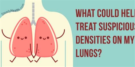 suspicious densities in both upper lobes|What Could Help Treat Suspicious Densities On My .